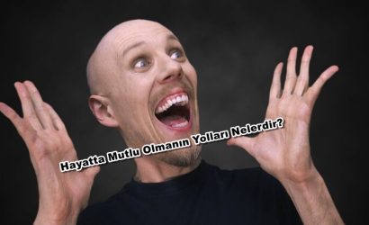 Hayatta Mutlu Olmanın Yolları Nelerdir