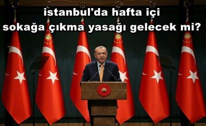 istanbul'da hafta içi sokağa çıkma yasağı gelecek mi