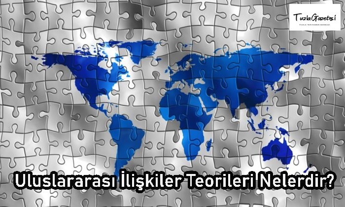 Uluslararası İlişkiler kuramları nelerdir