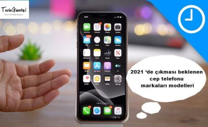 2021 ‘de çıkması beklenen cep telefonu markaları modelleri
