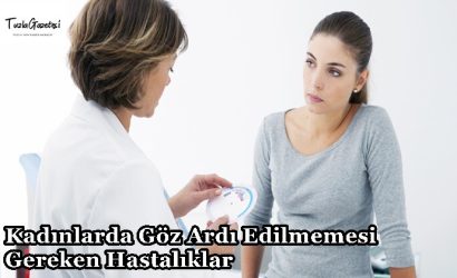 Kadınlarda Göz Ardı Edilmemesi Gereken Hastalıklar hangisidir