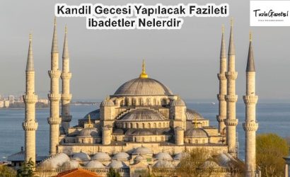 Kandil Gecesi Yapılacak Fazileti ibadetler Nelerdir