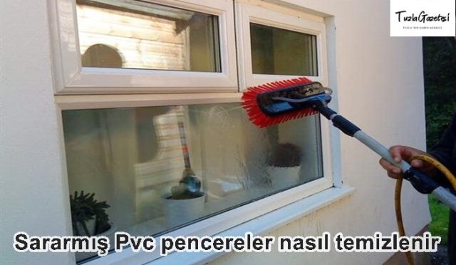 Sararmış Pvc pencereler en pratik nasıl temizlenir 