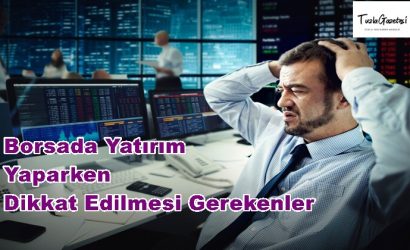 Borsada Yatırım Yaparken Dikkat Edilmesi Gerekenler