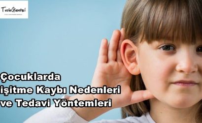 Çocuklarda işitme Kaybı Nedenleri ve Tedavi Yöntemleri