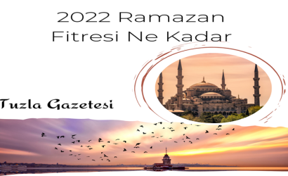 2022 Ramazan Fitresi Ne Kadar