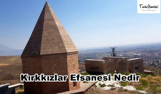 Kırkkızlar Efsanesi Nedir