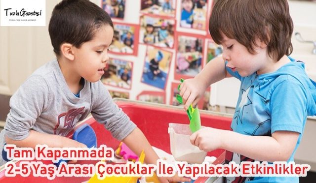 Tam Kapanmada 2-5 Yaş Arası Çocuklar İle Yapılacak Etkinlikler