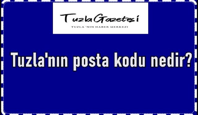 Tuzla'nın ve mahallelerinin Posta Kodları