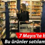 7 Mayıs 2021' den itibaren satışına izin verilmeyecek