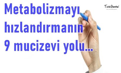 Metabolizmayı hızlandırmanın 9 mucizevi yolu