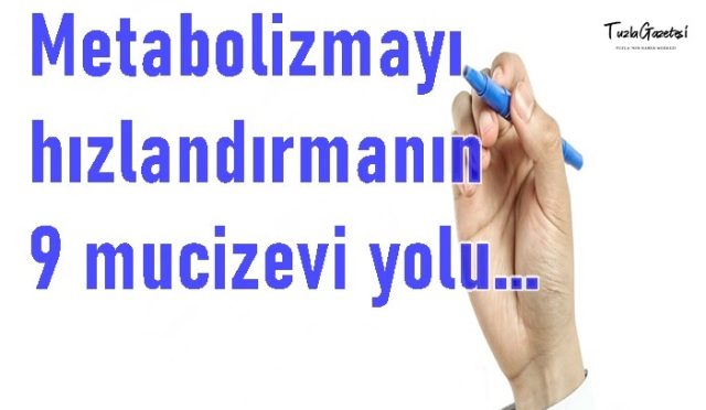 Metabolizmayı hızlandırmanın 9 mucizevi yolu