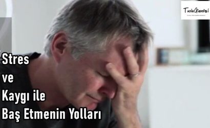 Stres ve Kaygı ile Baş Etmenin Yolları nedir