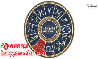 Ağustos ayı burç yorumları 2021