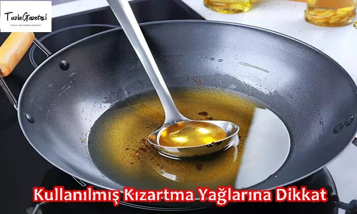 Kullanılmış Kızartma Yağlarına Dikkat