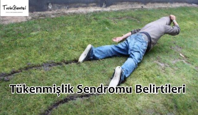 Tükenmişlik Sendromu Belirtileri NELERDİR