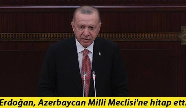 Cumhurbaşkanı Recep Tayyip Erdoğan Azerbaycan Meclisi'ne hitap etti