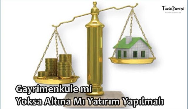 Gayrimenkule mi Yoksa Altına Mı Yatırım Yapılmalı