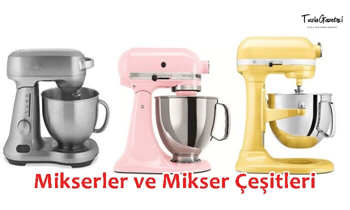 Mikserler ve Mikser Çeşitleri nelerdir