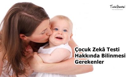 Çocuk Zekâ Testi Hakkında Bilinmesi Gerekenler