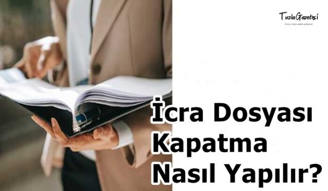 İcra Dosyası Kapatma Nasıl Yapılır 2021