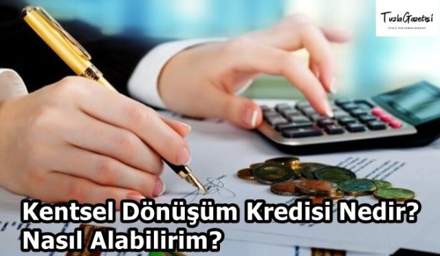 Kentsel Dönüşüm Kredisi Nedir Nasıl Alabilirim?