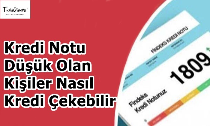 Kredi Notu Düşük Olan Kişiler Nasıl Kredi Çekebilir