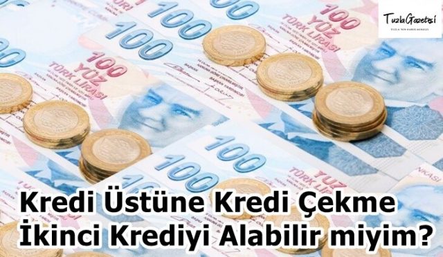 Kredi Üstüne Kredi Çekme İkinci Krediyi Alabilir miyim