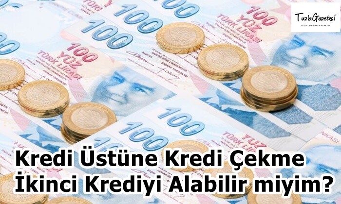 Kredi Üstüne Kredi Çekme İkinci Krediyi Alabilir miyim?