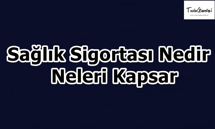 Sağlık Sigortası Nedir Neleri Kapsar