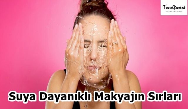 Suya Dayanıklı Makyajın Sırları nedir