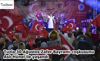 Tuzla 30 Ağustos Zafer Bayramı coşkusunu Aslı Hünel ile yaşandı