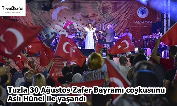 Tuzlada 30 Ağustos Zafer Bayramı coşkusu Aslı Hünel ile yaşandı