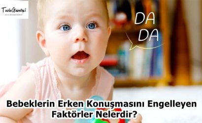 Bebeklerin Erken Konuşmasını Engelleyen Faktörler Nelerdir