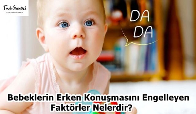 Bebeklerin Erken Konuşmasını Engelleyen Faktörler Nelerdir