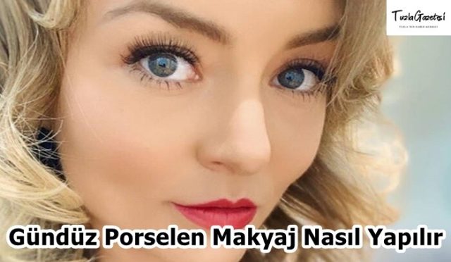 Gündüz Porselen Makyaj Nasıl Yapılır