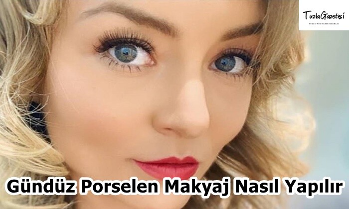 Gündüz Porselen Makyaj Nasıl Yapılır?