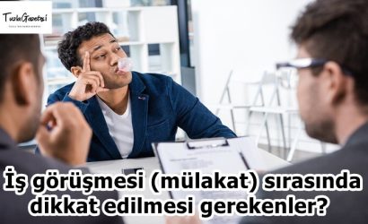 İş görüşmesi (mülakat) sırasında dikkat edilmesi gerekenler