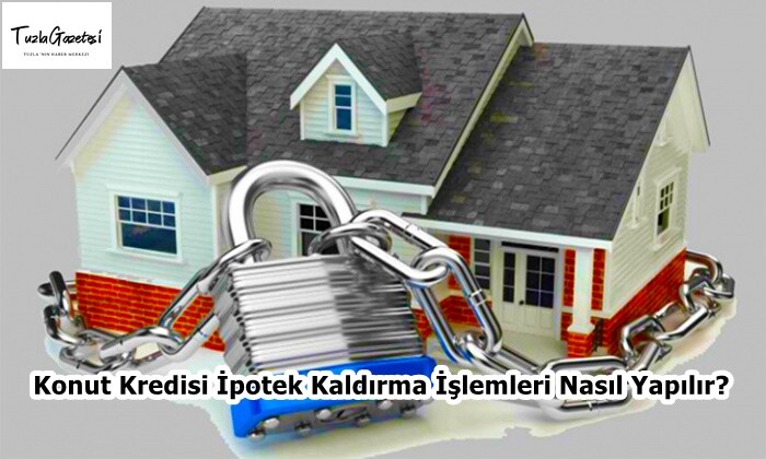 Konut Kredisi İpotek Kaldırma İşlemleri Nasıl Yapılır