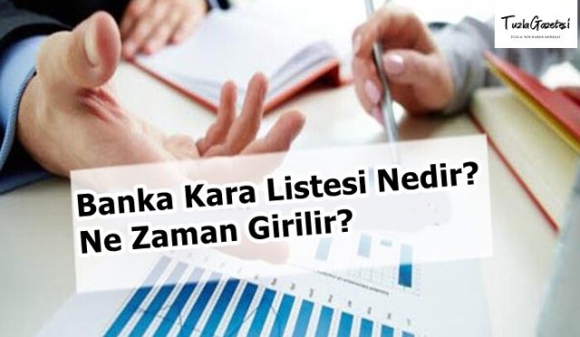 Banka Kara Listesi Nedir Ne Zaman Girilir