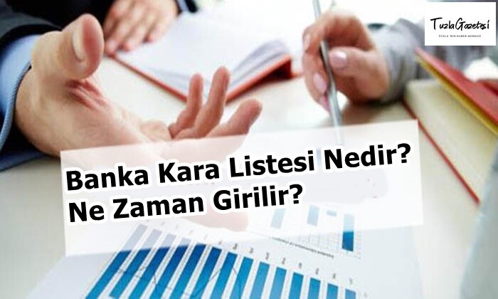 Banka Kara Listesi Nedir Ne Zaman Girilir