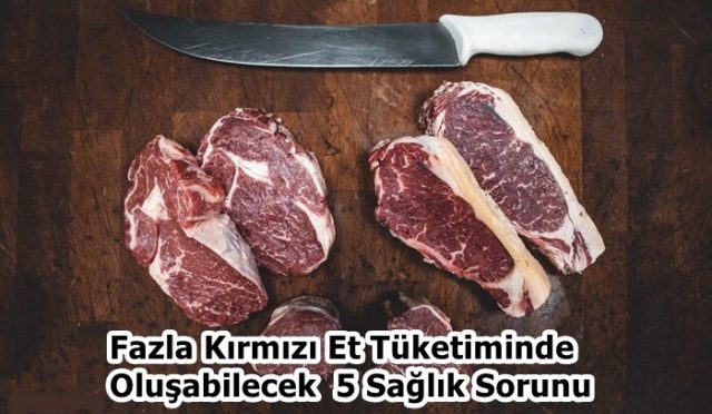 Fazla Kırmızı Et Tüketiminde Oluşabilecek 5 Sağlık Sorunu