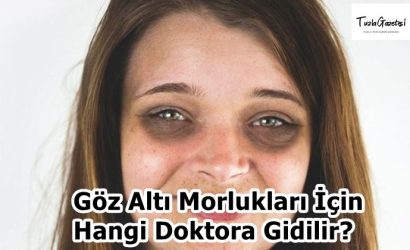 Göz Altı Morlukları İçin Hangi Doktora Gidilir