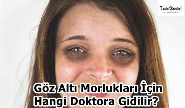 Göz Altı Morlukları İçin Hangi Doktora Gidilir