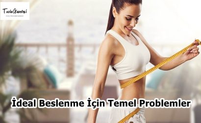 İdeal Beslenme İçin Temel Problemler