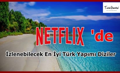 Netflix’ te İzlenebilecek En İyi Türk Yapımı Diziler