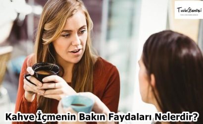 Kahve İçmenin Bakın Faydaları Neler