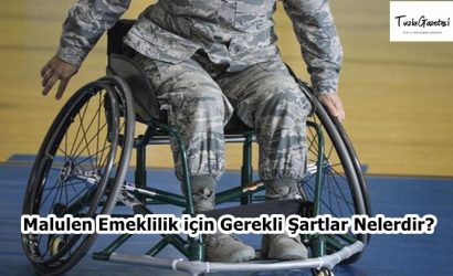 Malulen Emeklilik için Gerekli Şartlar Nelerdir