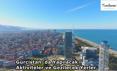 Gürcistan ‘da Yapılacak Aktiviteler ve Gezilecek Yerler