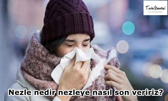 Nezle nedir nezleye nasıl son veririz?